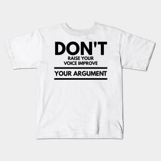 don't raise your voice improve your argument Kids T-Shirt